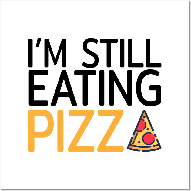 I am still eating pizza Wall Art by Tailor twist